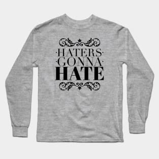 Haters gonna hate Long Sleeve T-Shirt